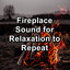 Fireplace Sound for Relaxation to Repeat cover
