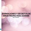 Afirmaciones y Decretos de Amor Propio fara Dormir: Abre Tu Conciencia cover