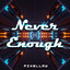 Never Enough