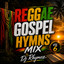 REGGAE PRAISE HUB - BEST GOSPEL REGGAE HYMNS MIX 2026 | 1 Hour Nonstop Worship Songs