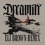 Dreamin - Eli Brown Extended Remix