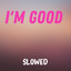 I'm Good (Slowed)