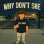 Why Dont She