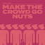 Make The Crowd Go Nuts - Extended Mix