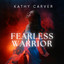 Kathy Carver - Fearless Warrior