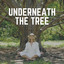 Underneath the Tree cover