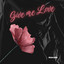 Give me love