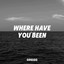 Where Have You Been