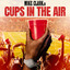 Mike Clark Jr - Cups in the air (CMLS Clean)