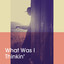 What Was I Thinkin' cover