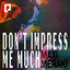 Don't Impress Me Much