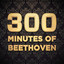 300 Minutes of Beethoven cover