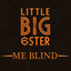 Little Big 6ster - Me Blind