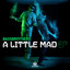 A Little Mad