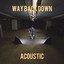 Way Back Down - Acoustic