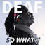 Deaf: SO What?! cover