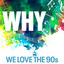 Why - We Love the 90s cover