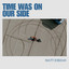 MATT JORDAN - TIME WAS ON OUR SIDE