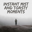 Instant Mist and Toasty Moments cover