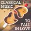 Classical Music To Fall in Love cover