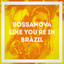Bossanova Like You're in Brazil cover