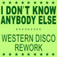 I Don't Know Anybody Else - Western Disco Rework