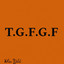 T.G.F.G.F