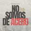 No Somos De Acero cover