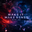 Make It Make Sense - Radio Edit