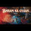 Bhram ka gyaan