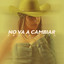 No Va A Cambiar - Paola Jara