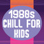 1980s Chill For Kids cover