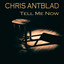 Chris Antblad - Tell Me Now