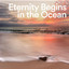 Eternity Begins in the Ocean cover