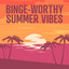 Binge Worthy Summer Vibes cover