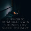 Euphoric Binaural Rain Sounds for Sleep Therapy cover