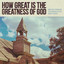 Bryan Fowler & Cochren & Co. & Matt Papa - How Great Is The Greatness Of God