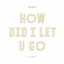 How Did I Let U Go artwork