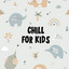 Chill For Kids cover