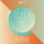 Teach Me