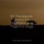 50 Therapeutic Tracks for Meditation and Yoga For Dogs cover