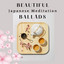 Beautiful Japanese Meditation Ballads: Zen Tea Garden, Japanese Music Therapy, Japanese Mindfulness cover