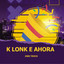 K lonk e ahora cover