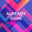 Already Gone - Extended Mix