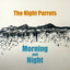 The Night Parrots - Morning and Night
