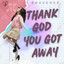 Thank God You Got Away