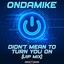 Didn't Mean To Turn U On - VIP Mix