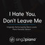 I Hate You, Don't Leave Me (Originally Performed By Demi Lovato) - Piano Karaoke Version