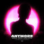 Anymore - Extended