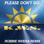 K.W.S. - Please Don t Go Robbie Rivera Remix